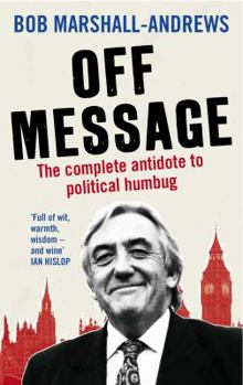 Off Message: The Complete Antidote to Political Humbug