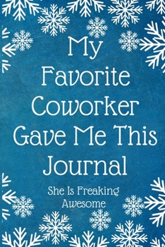 Paperback My Favorite Coworker Gave Me This Journal She Is Freaking Awesome: Work Christmas Gifts For Staff- Lined Blank Notebook Journal Book