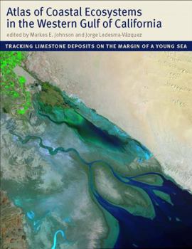 Hardcover Atlas of Coastal Ecosystems in the Western Gulf of California: Tracking Limestone Deposits on the Margin of a Young Sea [With CDROM] Book