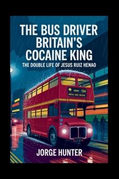 Paperback The Bus Driver: Britain's Cocaine King: The Double Life of Jesus Ruiz Henao Book