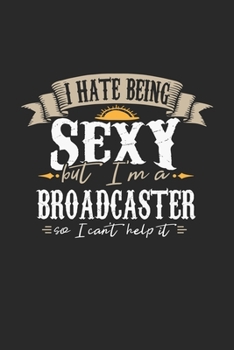 Paperback I Hate Being Sexy But I'm A Broadcaster So I Can't Help It: Broadcaster Notebook - Broadcaster Journal - Handlettering - Logbook - 110 DOT GRID Paper Book