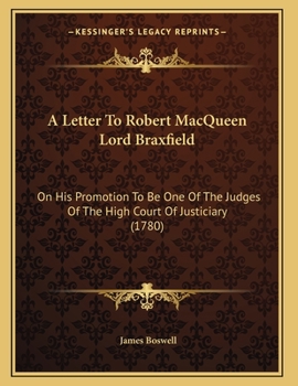 Paperback A Letter To Robert MacQueen Lord Braxfield: On His Promotion To Be One Of The Judges Of The High Court Of Justiciary (1780) Book