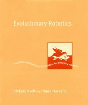 Hardcover Evolutionary Robotics: The Biology, Intelligence, and Technology of Self-Organizing Machines Book