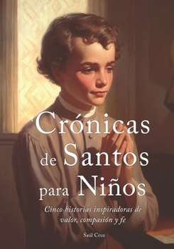 Paperback Crónicas de Santos para Niños: Cinco historias inspiradoras de valor, compasión y fe [Spanish] Book