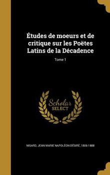 Hardcover Études de moeurs et de critique sur les Poëtes Latins de la Décadence; Tome 1 [French] Book