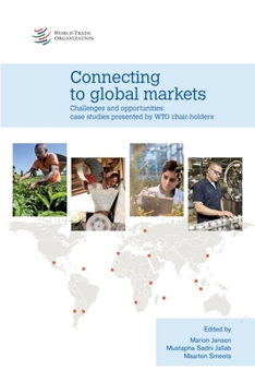 Paperback Connecting to Global Markets Challenges and Opportunities: Case Studies Presented by Wto Chair-Holders Book