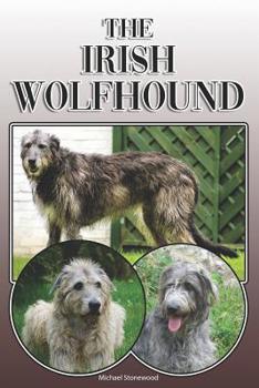 Paperback The Irish Wolfhound: A Complete and Comprehensive Owners Guide To: Buying, Owning, Health, Grooming, Training, Obedience, Understanding and Book