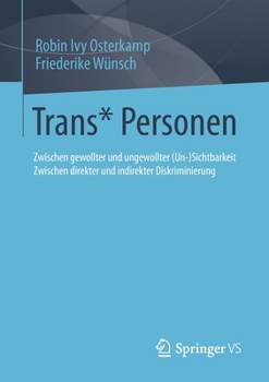Paperback Trans* Personen: Zwischen Gewollter Und Ungewollter (Un-)Sichtbarkeit Zwischen Direkter Und Indirekter Diskriminierung [German] Book