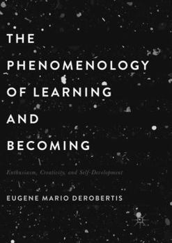 The Phenomenology of Learning and Becoming: Enthusiasm, Creativity, and Self-Development