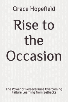 Paperback Rise to the Occasion: The Power of Perseverance Overcoming Failure Learning from Setbacks Book