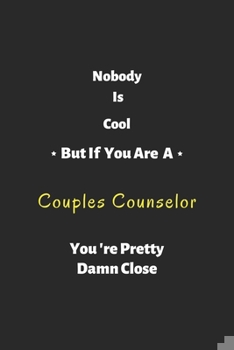 Paperback Nobody is cool but if you are a couples counselor you're pretty damn close: couples counselor notebook, perfect gift for couples counselor Book