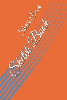 Sketch Book: : Blank Sketch Book for Drawing, Writing, Painting, Sketching and Doodling. Sketch Book/ Unlined Journal / Diary / Notebook /Logbook ... /Tracker--120 Pages – Standard (6 x 9 inches)