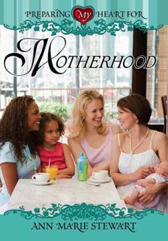 Paperback Preparing My Heart for Motherhood: For Mothers at Any Stage of the Journey Book