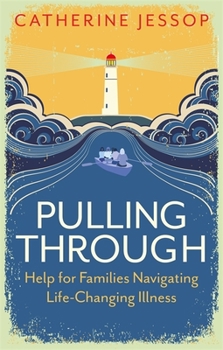 Paperback Pulling Through: Help for Families Navigating Life-Changing Illness Book