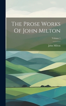 The Prose Works Of John Milton; Volume 1