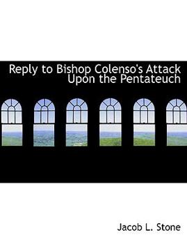 Paperback Reply to Bishop Colenso's Attack Upon the Pentateuch [Large Print] Book