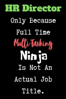 Paperback HR Director Only Because Full Time Multi-Tasking Ninja Is Not An Actual Job Title - HR Funny Quote Notebook/Journal: 6x9 Blank lined HR journal/notebo Book