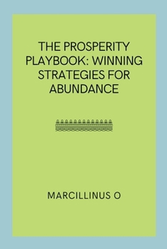 Paperback The Prosperity Playbook: Winning Strategies for Abundance Book