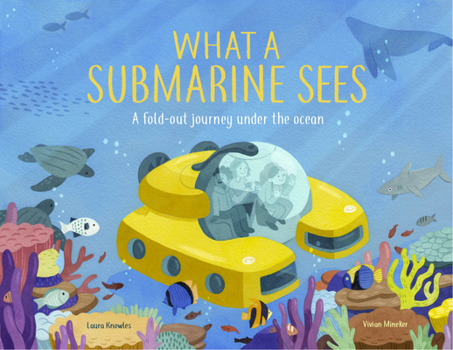 Hardcover What a Submarine Sees: A Fold-Out Journey Under the Waves Book