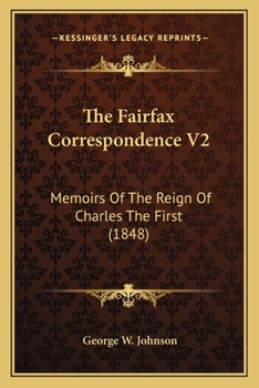 Paperback The Fairfax Correspondence V2: Memoirs Of The Reign Of Charles The First (1848) Book