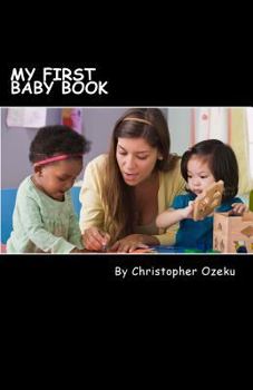 Paperback My First Baby Book: Teaching a child to read is a fulfilling and educational process, both for the parent and child. If you are home schoo Book