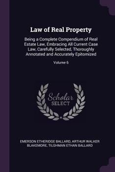 Paperback Law of Real Property: Being a Complete Compendium of Real Estate Law, Embracing All Current Case Law, Carefully Selected, Thoroughly Annotat Book