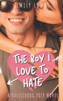 The Boy I Love to Hate - Book #1 of the Hallisburg Prep