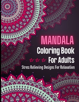 Paperback MANDALA Coloring Book For Adults: Adult Coloring Book for selfcare, mindfulness activity I Mandala Coloring Book designed to soothe the soul Book