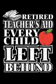 Retired Teacher's Aid Every Child Left Behind: Retirement School Gift For Teachers