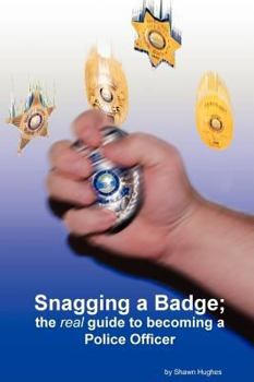 Paperback Snagging a badge; the real guide to becoming a Police Officer Book