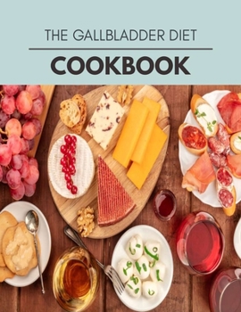 Paperback The Gallbladder Diet Cookbook: Quick & Easy Recipes to Boost Weight Loss that Anyone Can Cook Book