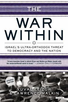 Paperback The War Within: Israel's Ultra-Orthodox Threat to Democracy and the Nation Book