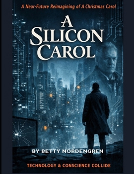 Paperback A Silicon Carol: How Three AIs (and 1 Human) Rewrote Dickens' Ghost Story for the Algorithm Age Book