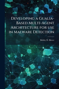 Paperback Developing a Gualia-Based Multi-Agent Architecture for use in Malware Detection Book