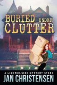 Buried Under Clutter - Book #2 of the Tina Tales Mysteries