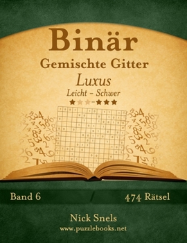 Paperback Binär Gemischte Gitter Luxus - Leicht bis Schwer - Band 6 - 474 Rätsel [German] Book
