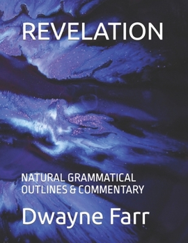 REVELATION: NATURAL GRAMMATICAL OUTLINES & COMMENTARY