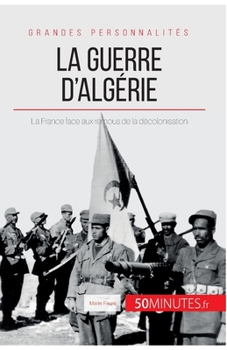 Paperback La guerre d'Algérie: La France face aux remous de la décolonisation [French] Book