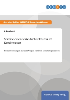 Paperback Service-orientierte Architekturen im Kreditwesen: Herausforderungen auf dem Weg zu flexiblen Gesch?ftsprozessen [German] Book