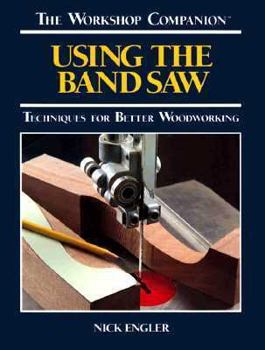 Hardcover Using the Band Saw: Techniques for Better Woodworking Book