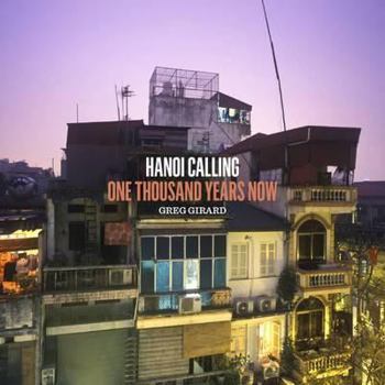 Hardcover Hanoi Calling: One Thousand Years Now Book