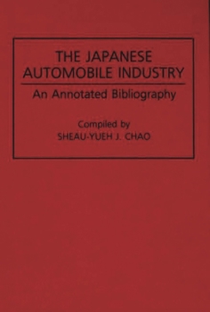 Hardcover The Japanese Automobile Industry: An Annotated Bibliography Book