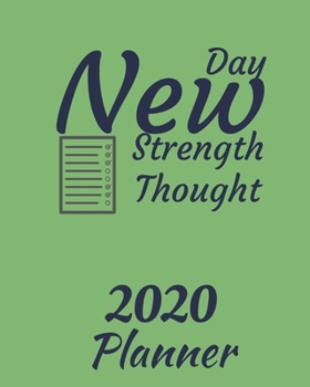 New Day New Strength New Thought : 2020 Weekly and Monthly Planner: Jan 1, 2020 to Dec 31, 2020 . Simple with Lots of Space to Write in. Suitable As Diary, Organizer, Planer