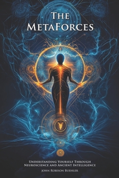 The MetaForces: Understanding Yourself Through Neuroscience and Ancient Intelligence