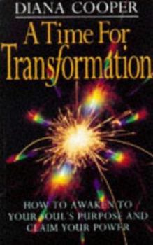 A Time for Transformation: How to Awaken to Your Soul's Purpose and Claim Your Power