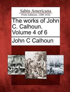 Paperback The works of John C. Calhoun. Volume 4 of 6 Book