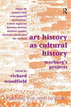 Art History as Cultural History: Warburg's Projects (Critical Voices in Art, Theory & Culture)