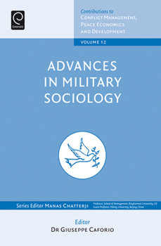 Advances in Military Sociology: Essays in Honor of Charles C. Moskos (Contributions to Conflict Management, Peace, Economics and Development)