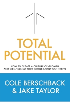 Total Potential: How to Create a Culture of Growth and Wellness So Your Whole Family Can Thrive