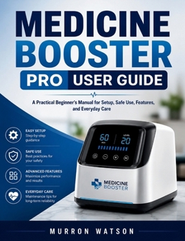 Paperback Medicine Booster Pro User Guide: A Practical Beginner's Manual for Setup, Safe Use, Features, and Everyday Care Book